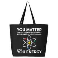 You Matter Then You Energy Funny Science 25L Jumbo Tote