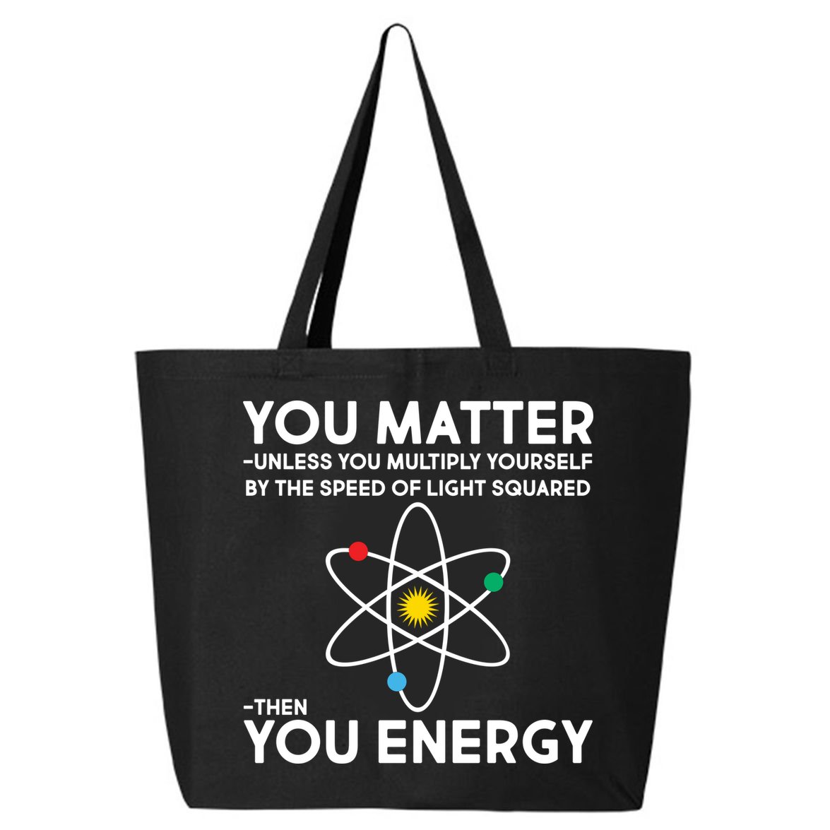 You Matter Then You Energy Funny Science 25L Jumbo Tote