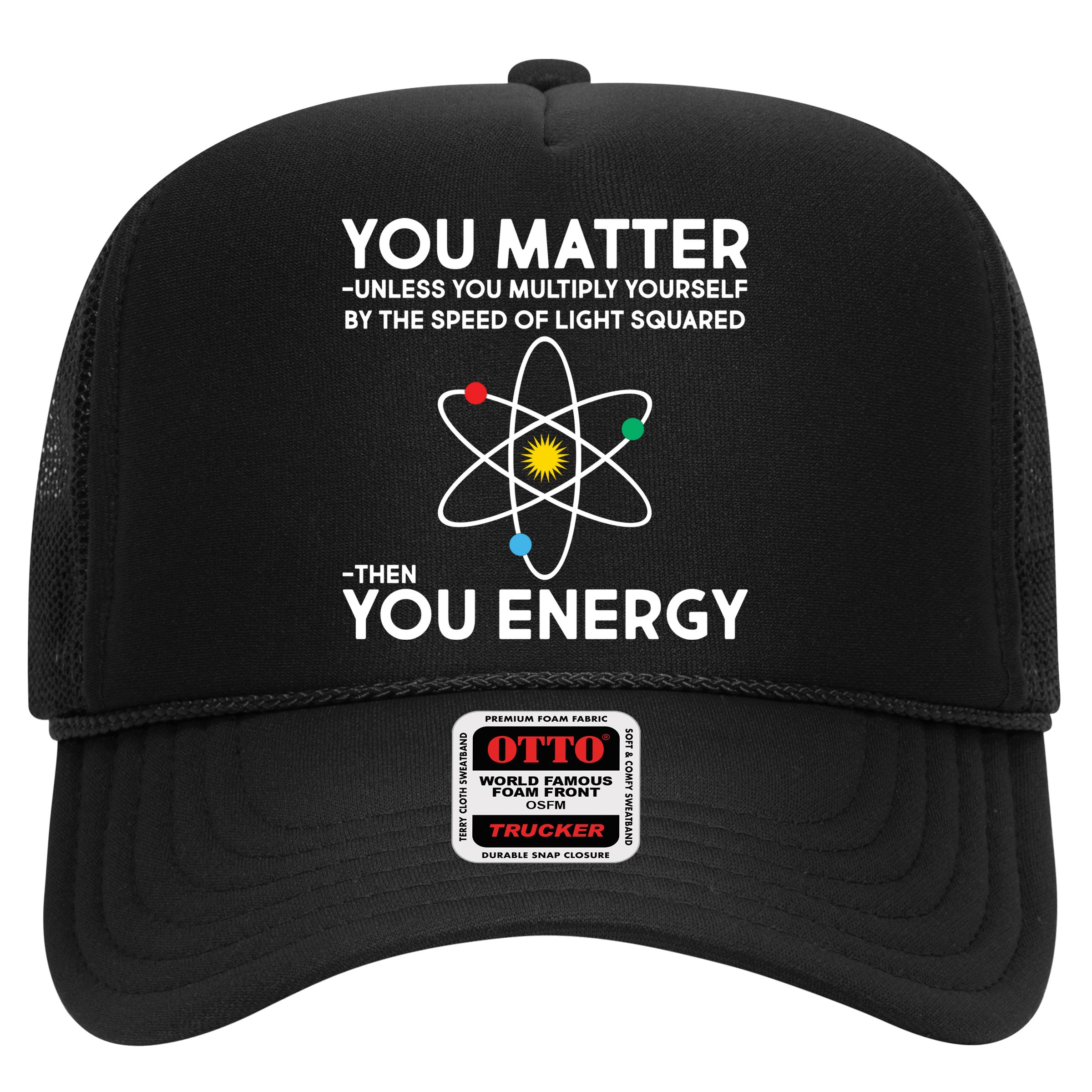 You Matter Then You Energy Funny Science Hat