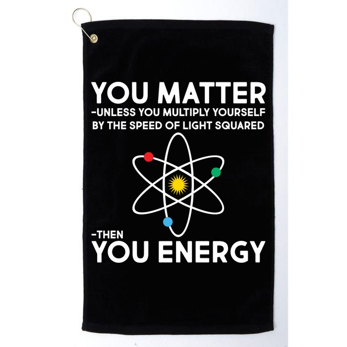 You Matter Then You Energy Funny Science Golf Towel
