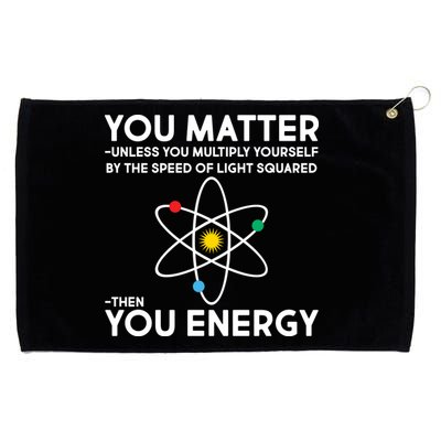 You Matter Then You Energy Funny Science Grommeted Golf Towel