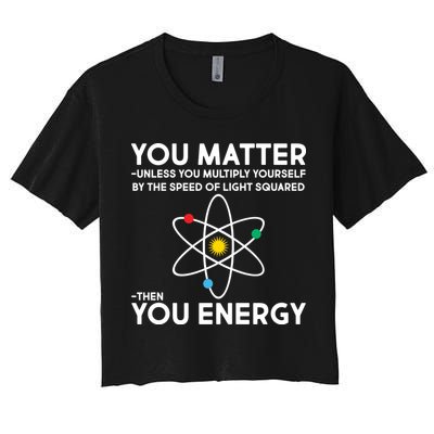 You Matter Then You Energy Funny Science Crop Top