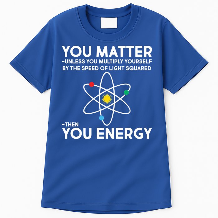 You Matter Then You Energy Funny Science Tall T-Shirt
