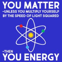 You Matter Then You Energy Funny Science Tall T-Shirt