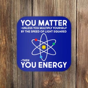 You Matter Then You Energy Funny Science Coaster