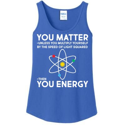 You Matter Then You Energy Funny Science Ladies Essential Tank