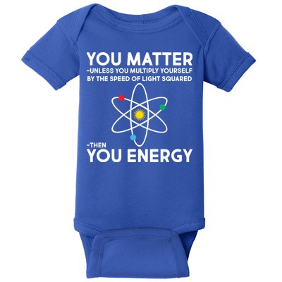 You Matter Then You Energy Funny Science Baby Bodysuit
