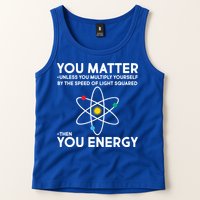 You Matter Then You Energy Funny Science Tank Top