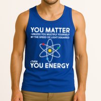You Matter Then You Energy Funny Science Tank Top