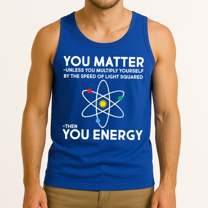 You Matter Then You Energy Funny Science Tank Top