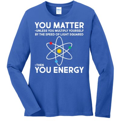 You Matter Then You Energy Funny Science Ladies Long Sleeve Shirt