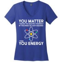 You Matter Then You Energy Funny Science Women's V-Neck T-Shirt