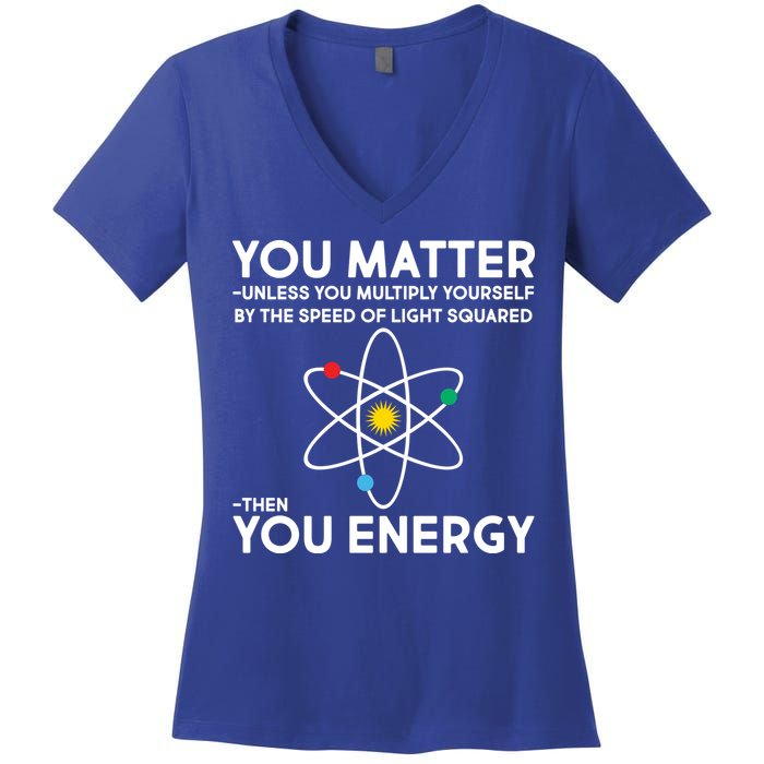 You Matter Then You Energy Funny Science Women's V-Neck T-Shirt