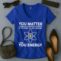 You Matter Then You Energy Funny Science Women's V-Neck T-Shirt
