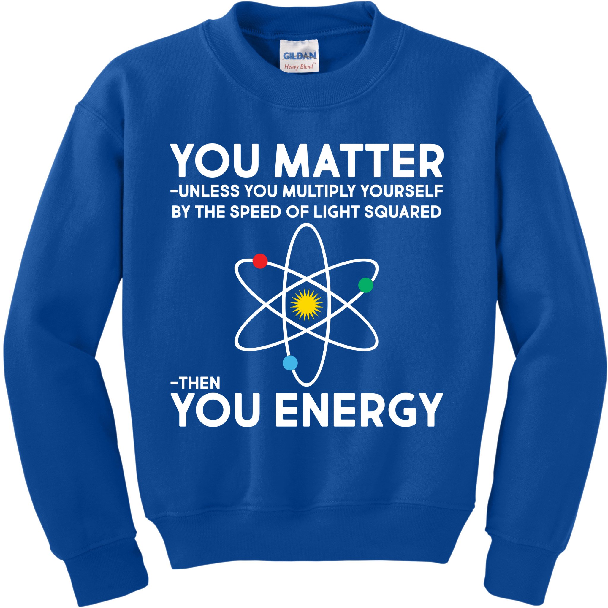 You Matter Then You Energy Funny Science Kids Sweatshirt
