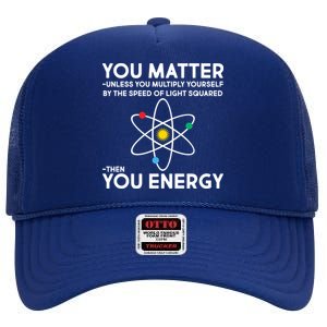 You Matter Then You Energy Funny Science High Crown Mesh Back Trucker Hat