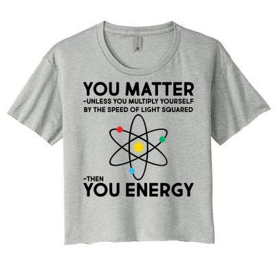 You Matter Then You Energy Funny Science Women's Crop Top Tee