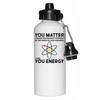 You Matter Then You Energy Funny Science Aluminum Water Bottle 