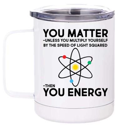 You Matter Then You Energy Funny Science 12 oz Stainless Steel Tumbler Cup