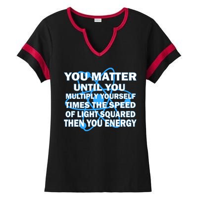 You Matter You Energy Science Physics Ladies Halftime Notch Neck Tee