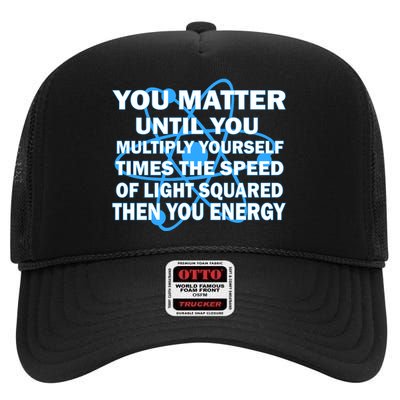 You Matter You Energy Science Physics High Crown Mesh Back Trucker Hat