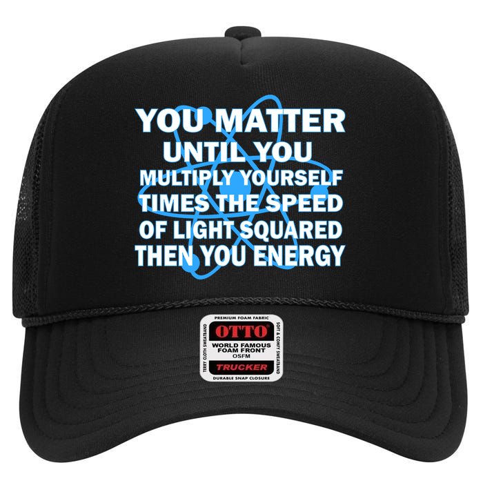 You Matter You Energy Science Physics High Crown Mesh Back Trucker Hat