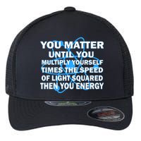 You Matter You Energy Science Physics Flexfit Unipanel Trucker Cap