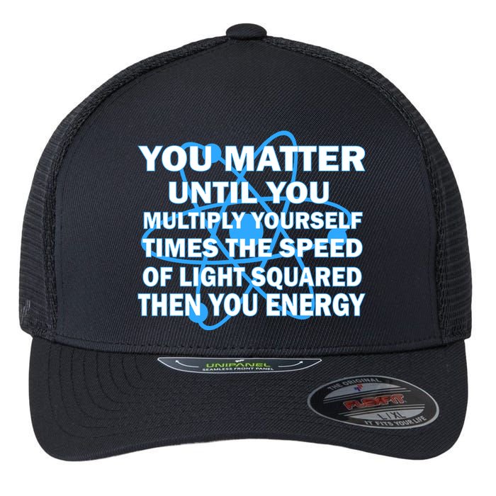 You Matter You Energy Science Physics Flexfit Unipanel Trucker Cap