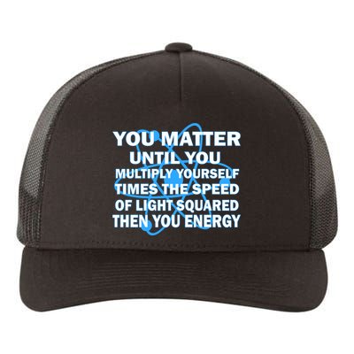 You Matter You Energy Science Physics Yupoong Adult 5-Panel Trucker Hat