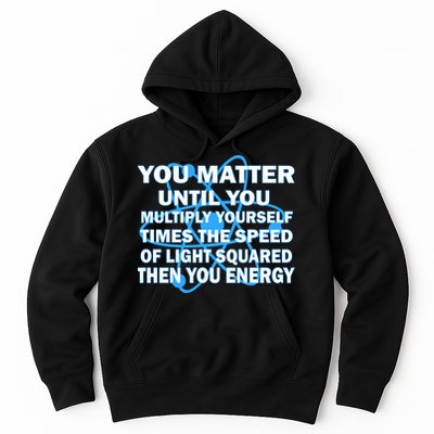 You Matter You Energy Science Physics Hoodie