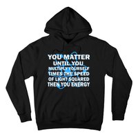 You Matter You Energy Science Physics Hoodie