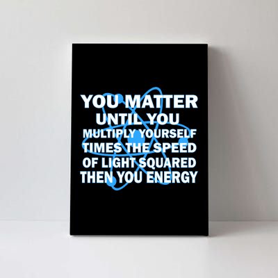 You Matter You Energy Science Physics Canvas