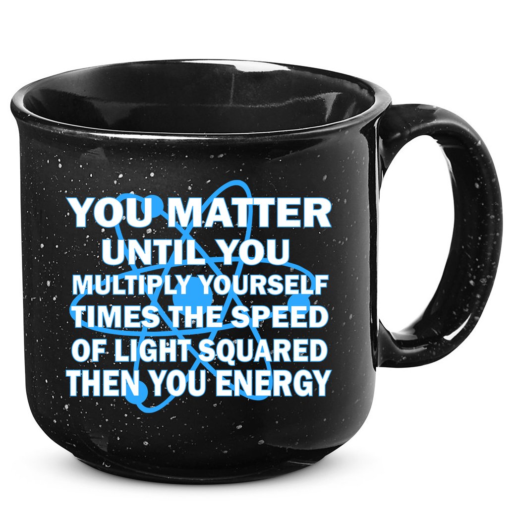 You Matter You Energy Science Physics 15oz Campfire Ceramic Mug