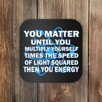 You Matter You Energy Science Physics Coaster