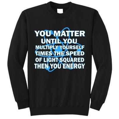 You Matter You Energy Science Physics Tall Sweatshirt
