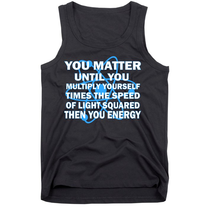 You Matter You Energy Science Physics Tank Top