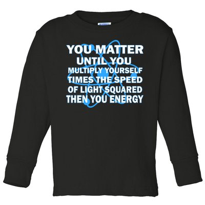 You Matter You Energy Science Physics Toddler Long Sleeve Shirt