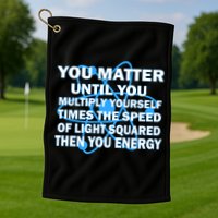 You Matter You Energy Science Physics Golf Towel