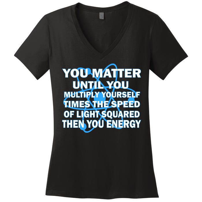 You Matter You Energy Science Physics Women's V-Neck T-Shirt