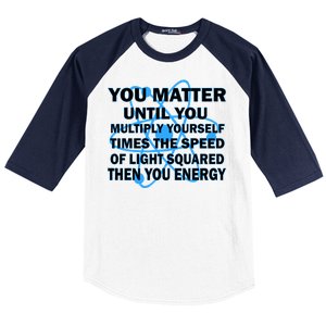 You Matter You Energy Science Physics Baseball Sleeve Shirt