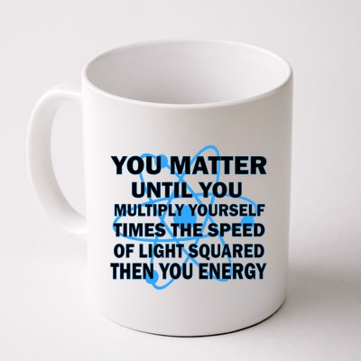 You Matter You Energy Science Physics Coffee Mug