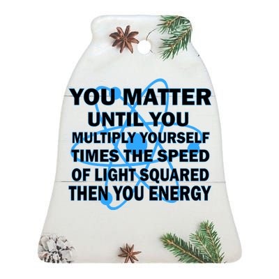 You Matter You Energy Science Physics Ceramic Bell Ornament