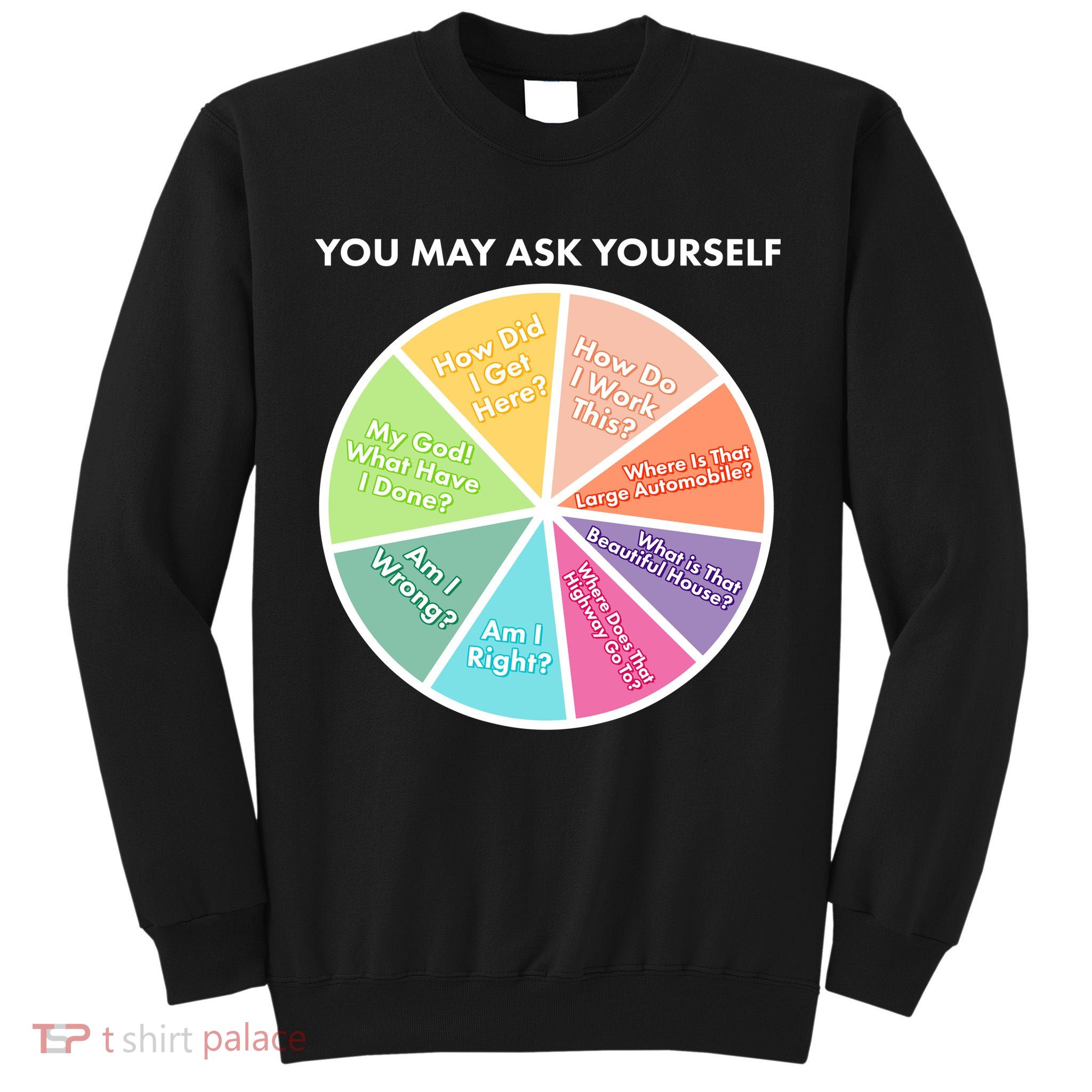 You May Ask Yourself Pie Chart Tall Sweatshirt