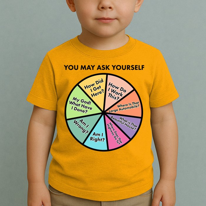 You May Ask Yourself Pie Chart Toddler T-Shirt