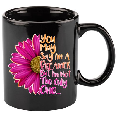 You May Say I'm a Dreamer But I'm Not The Only One 11oz C Handle Ceramic Mug