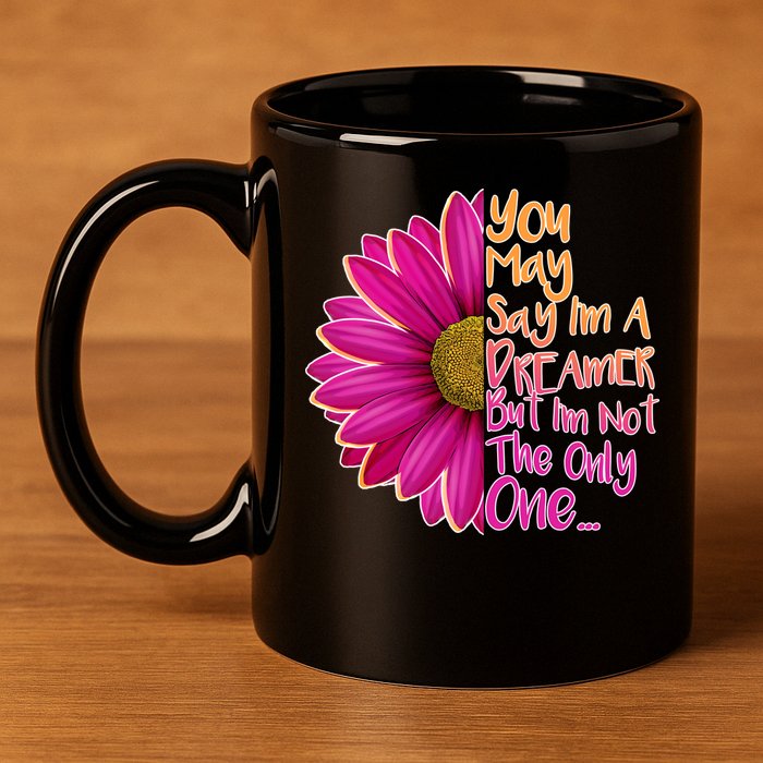 You May Say I'm a Dreamer But I'm Not The Only One 11oz C Handle Ceramic Mug