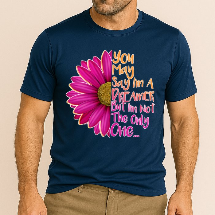 You May Say I'm a Dreamer But I'm Not The Only One Performance Shirt
