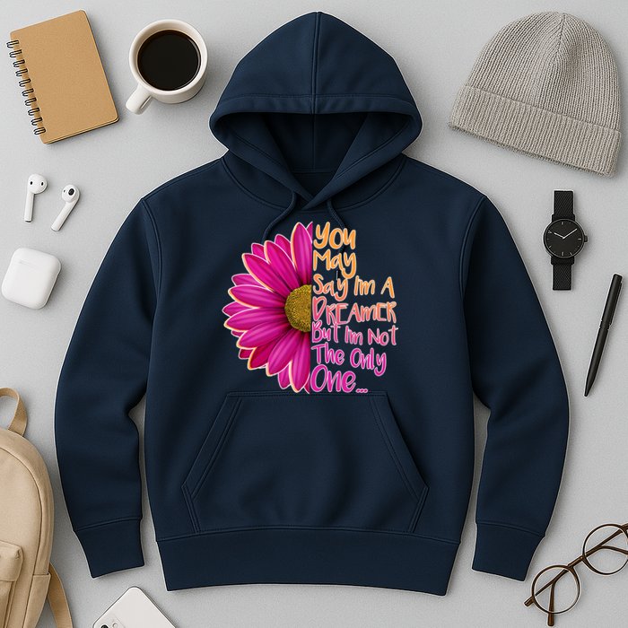 You May Say I'm a Dreamer But I'm Not The Only One Hoodie