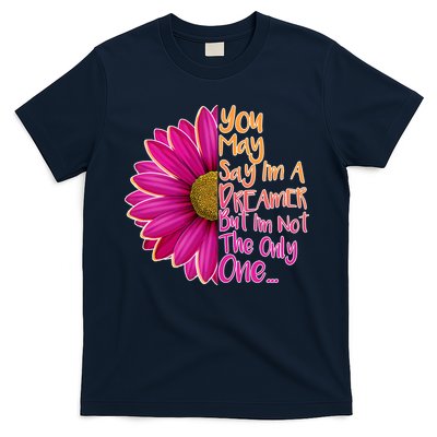 You May Say I'm a Dreamer But I'm Not The Only One T-Shirt