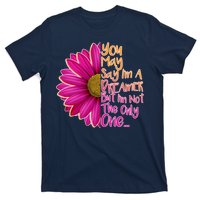 You May Say I'm a Dreamer But I'm Not The Only One T-Shirt